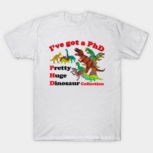 I've Got A Phd Pretty Huge Dinosaur T-Shirt